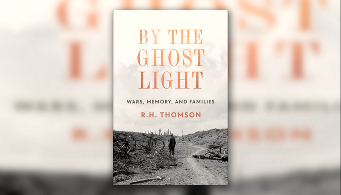 R.H. Thomson new book ‘By the Ghost Light: Wars, Memory and Families’